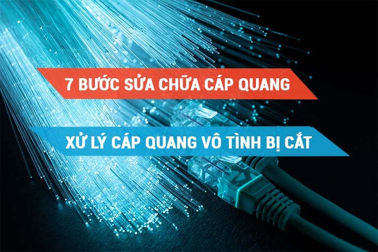 7 bước sửa chữa cáp quang vô tình bị cắt