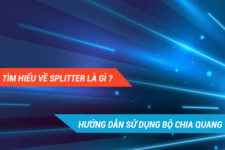 Hướng dẫn sử dụng Bộ Chia Quang Đúng Nhất: Tìm hiểu về Splitter là gì?