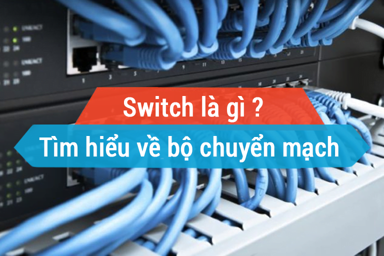 Bộ chuyển mạch là gì ? Switch là gì ?