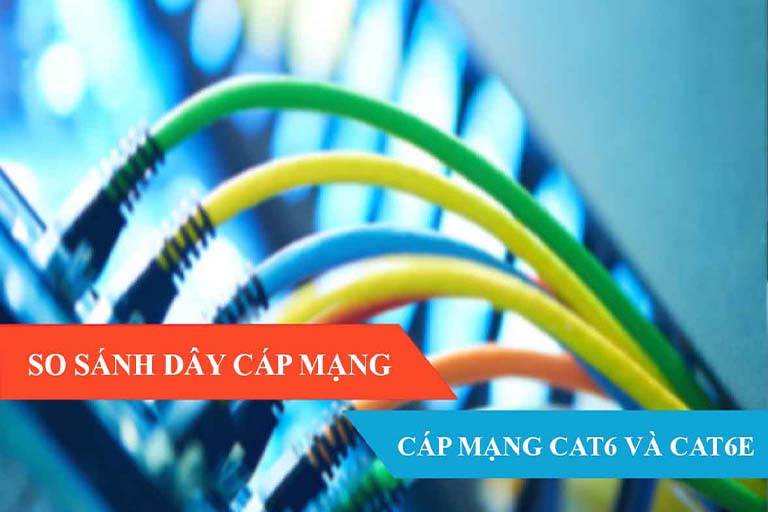 Cáp mạng Cat6 và cáp mạng Cat6e khác nhau ở chỗ nào ?