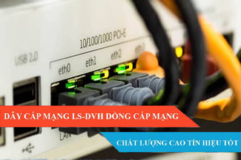 Dây cáp mạng LS-DVH – Dòng cáp mạng chất lượng cao, truyền dẫn tín hiệu tốt