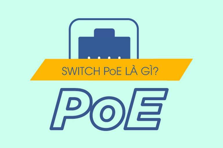 PoE là gì ? Switch PoE là gì ? Vì Sao Phải Sử Dụng ?