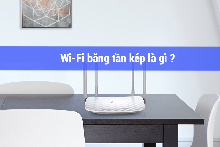 WiFi băng tần kép ( WiFi Dual Band ) là gì ?