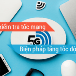 Cách kiểm tra tốc độ mạng máy tính và biện pháp để tăng tốc độ mạng