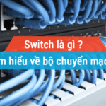 Bộ gửi mạch là gì ? Switch là gì ?